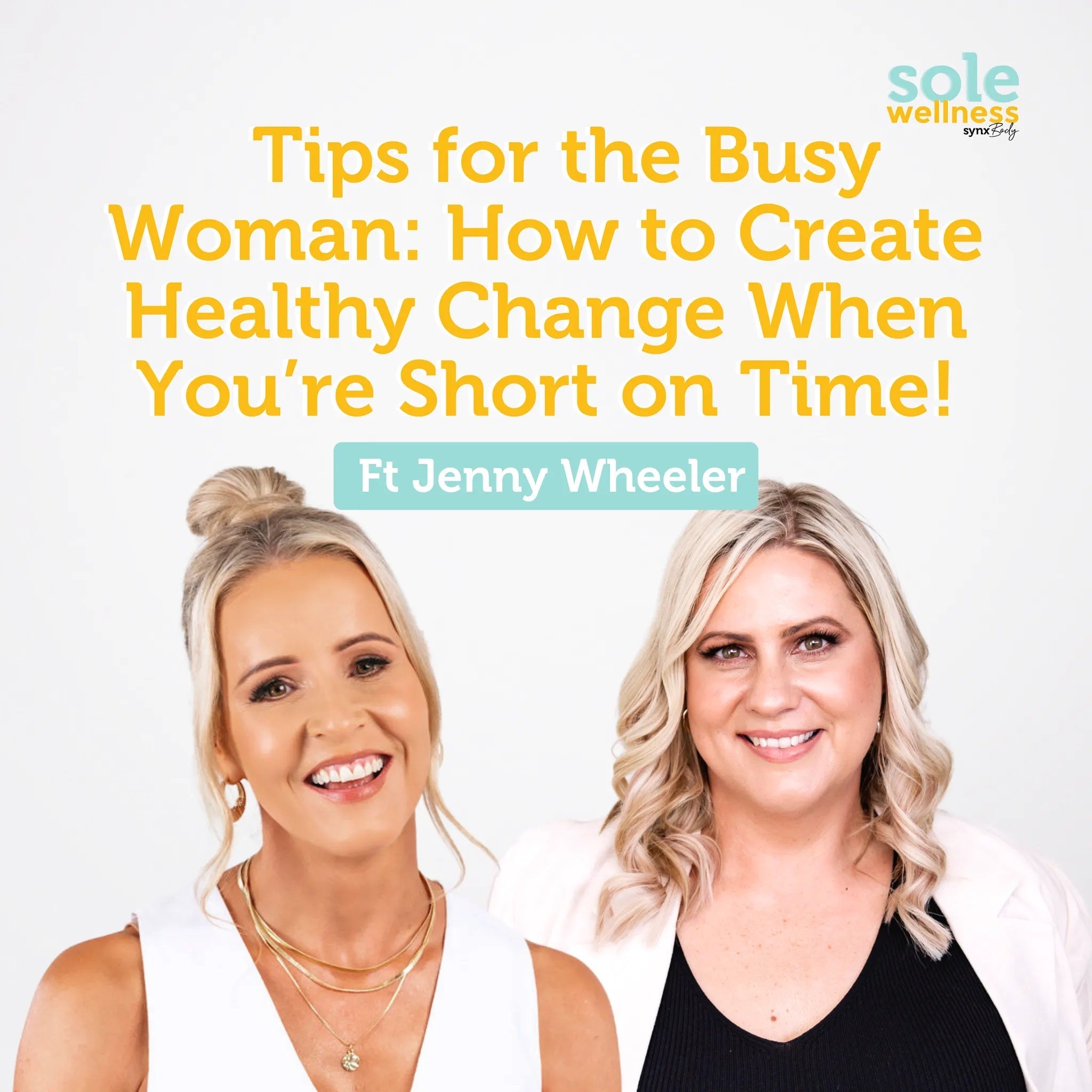 Tips for the Busy Woman: How to Create Healthy Change When You’re Short on Time! Ft Jenny Wheeler : Sole Wellness Podcast EP 21