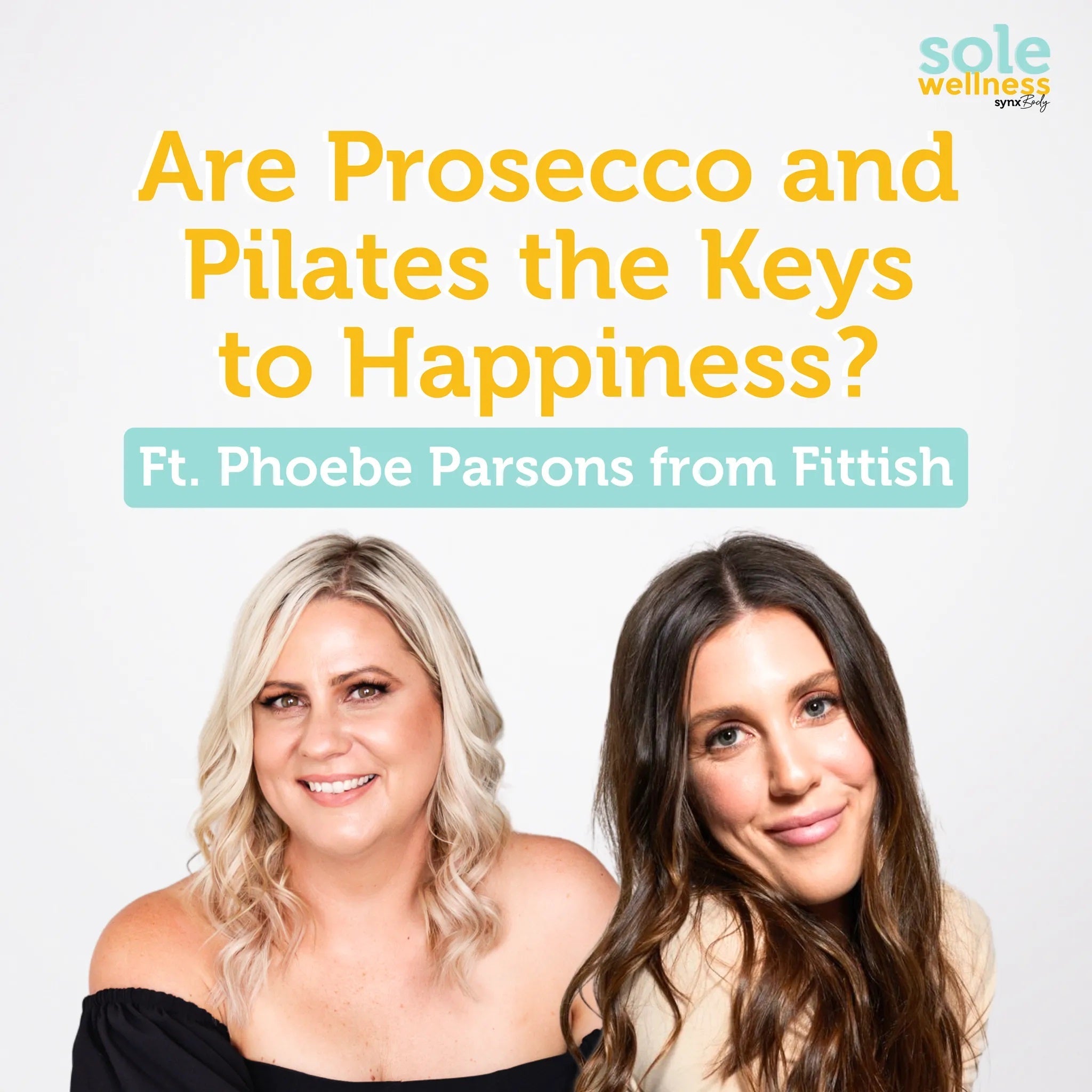 Are Prosecco and Pilates the Keys to Happiness? Ft. Phoebe Parsons from Fittish : Sole Wellness Podcast EP 22