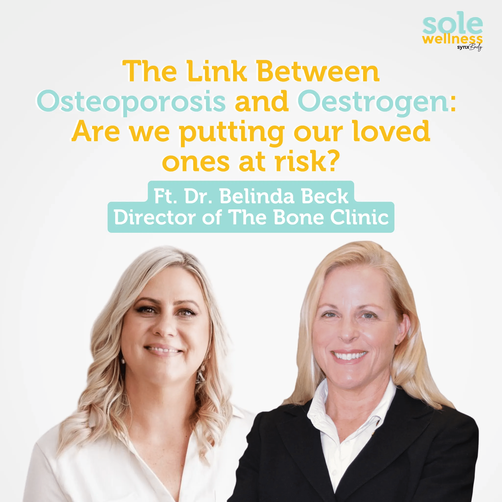 The Link Between Osteoporosis and Oestrogen: Are we putting our loved ones at risk? : Sole Wellness Podcast EP 24