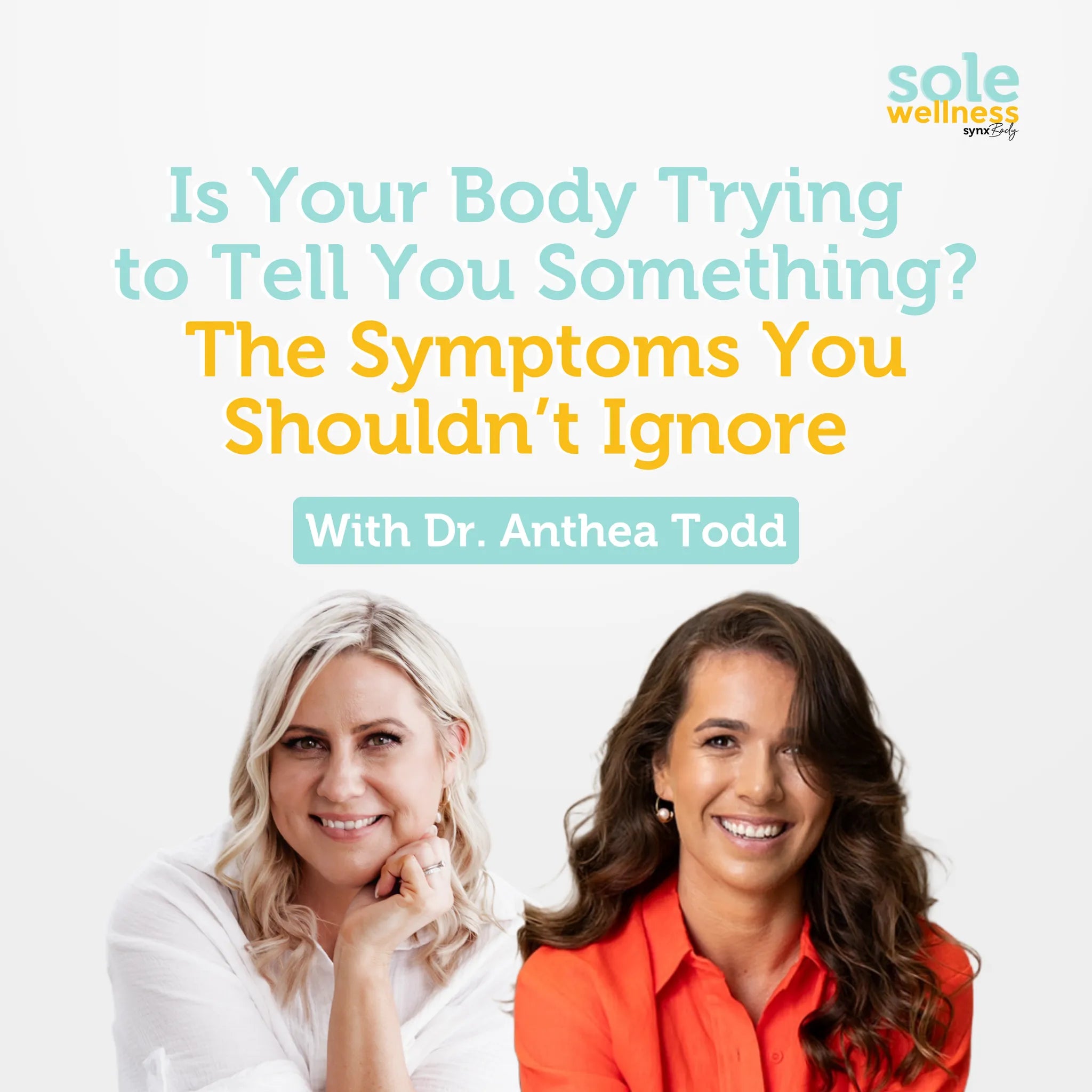 Is Your Body Trying to Tell You Something? The Symptoms You Shouldn’t Ignore with Dr. Anthea Todd : Sole Wellness Podcast EP 41