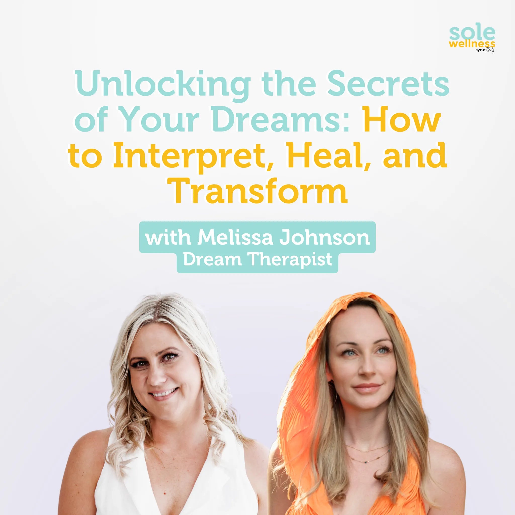 Unlocking the Secrets of Your Dreams: How to Interpret, Heal, and Transform with Dream Therapist Melissa Johnson : Sole Wellness Podcast EP 43