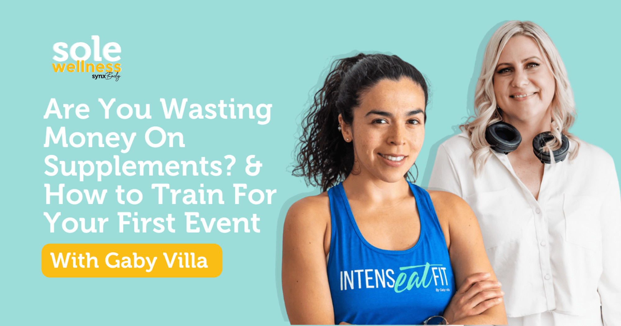 Are You Wasting Money On Supplements? With Leading Sports Nutritionist Gaby Villa : Sole Wellness Podcast E4