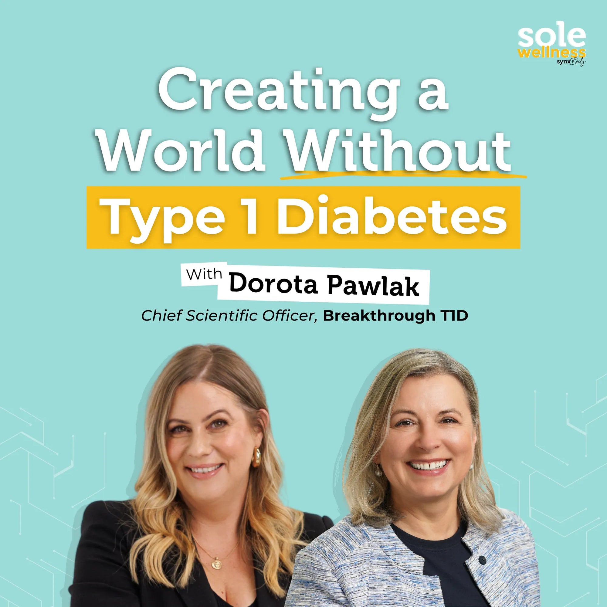 Creating a World Without Type 1 Diabetes : Sole Wellness Podcast