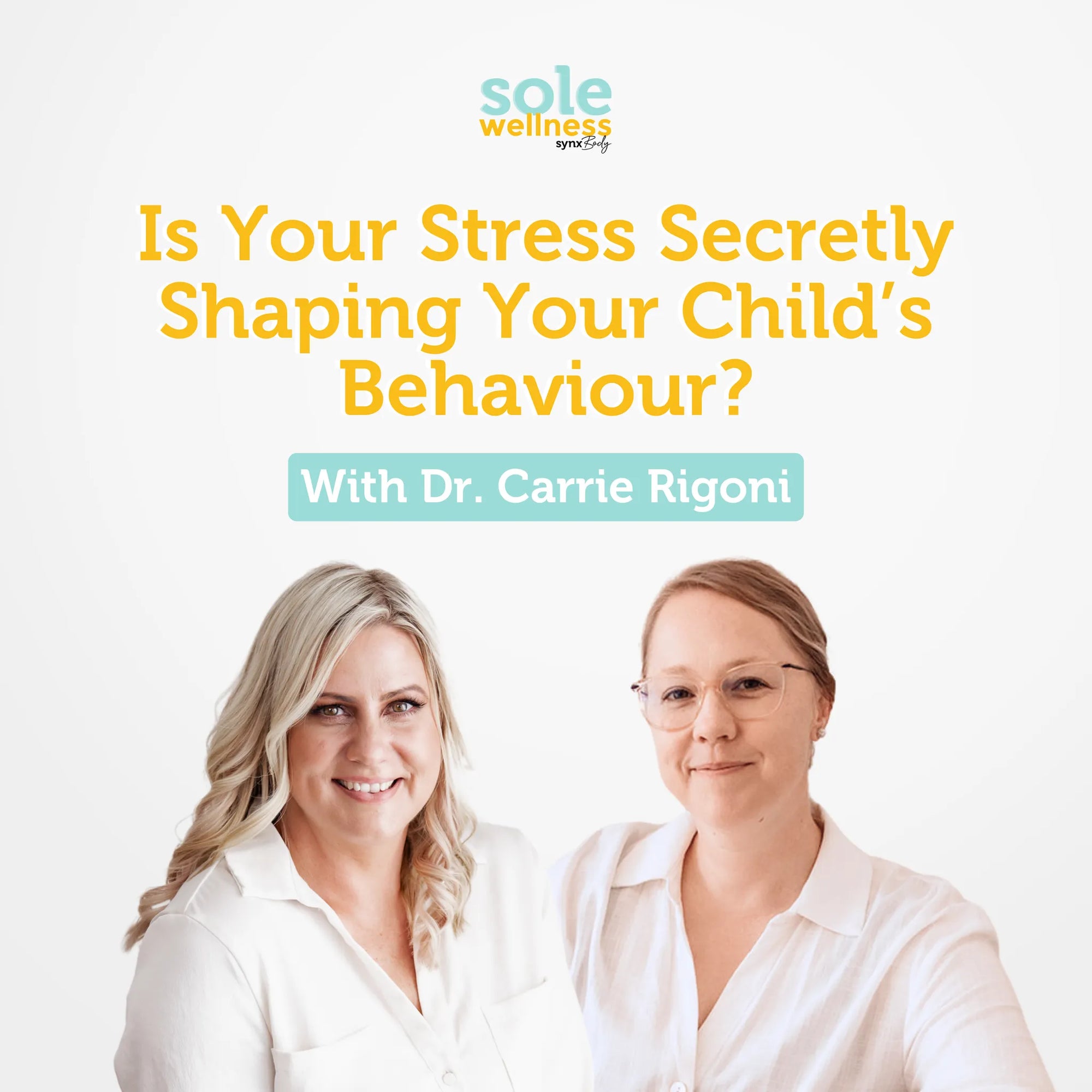 Sole Wellness Podcast EP 38: Is Your Stress Secretly Shaping Your Child’s Behaviour? Here’s What You Need to Know