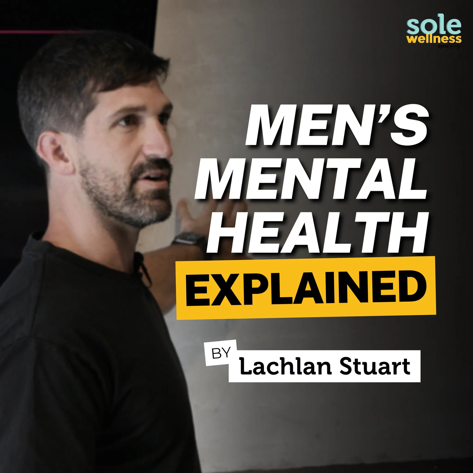 Men’s Mental Health: What Our Husbands and Sons Need But Won’t Say Out Loud with Lachlan Stuart