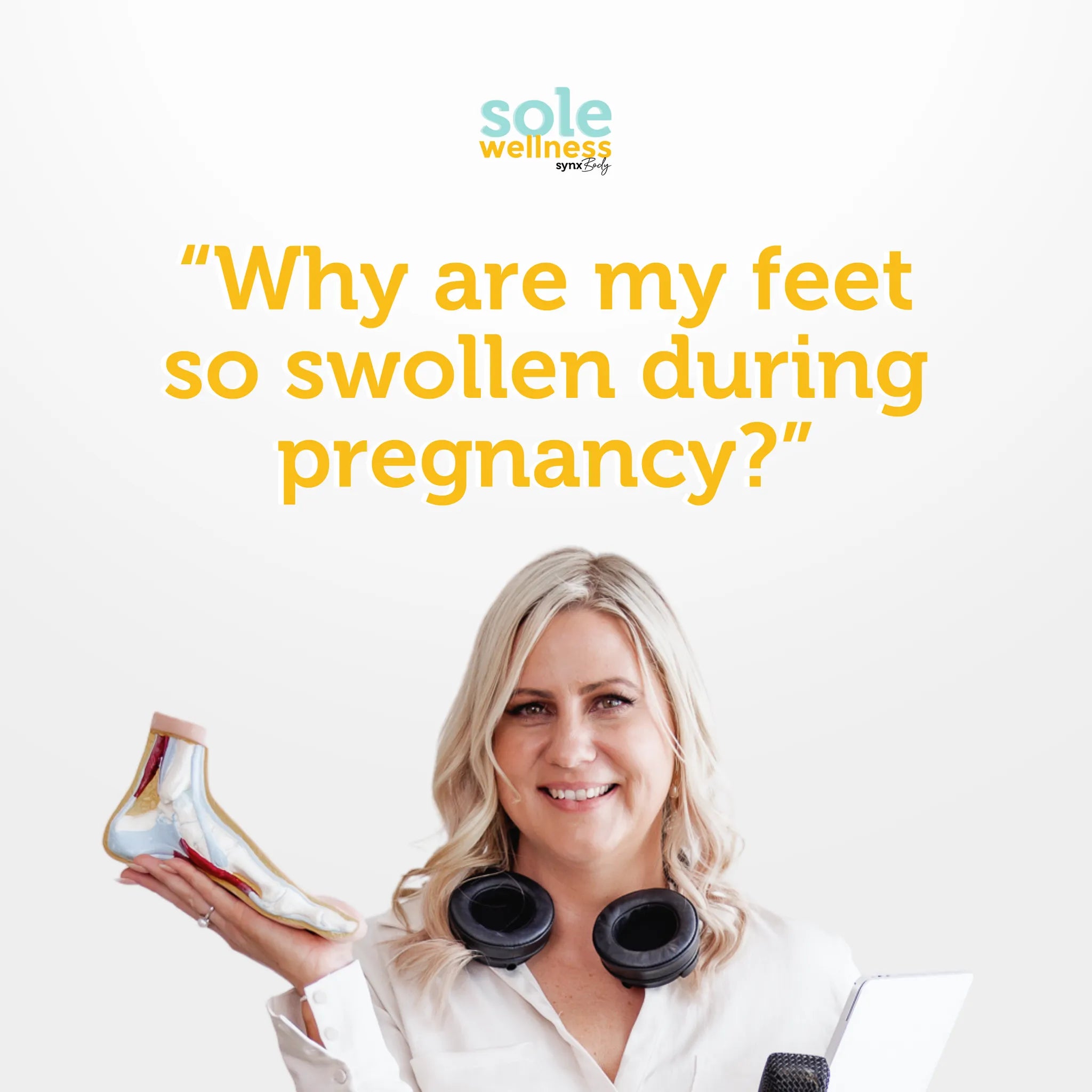 Sole Wellness Podcast EP 29 : Why are my feet so swollen during pregnancy?