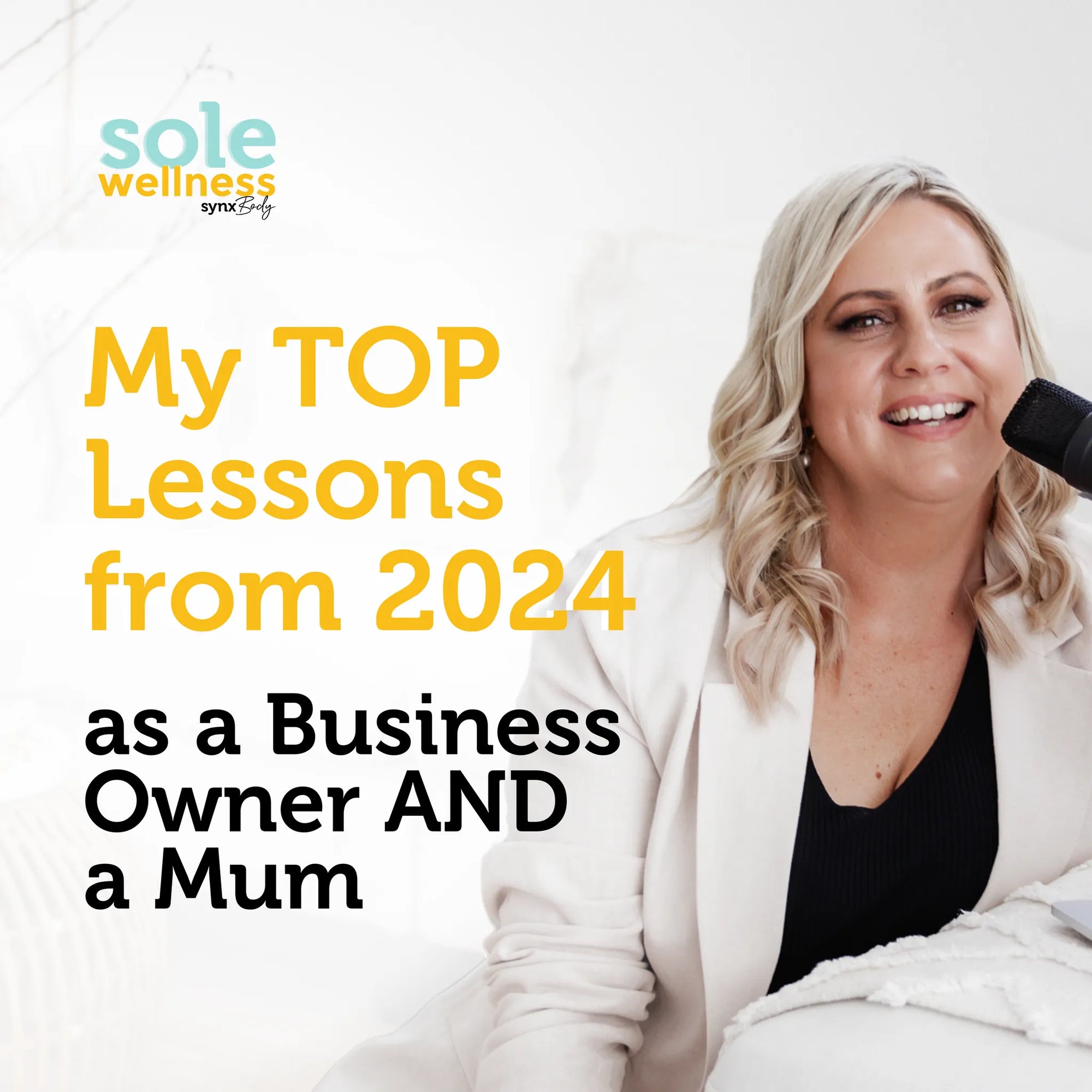 Sole Wellness Podcast EP 34: My TOP Lessons from 2024 as a Business Owner AND a Mum