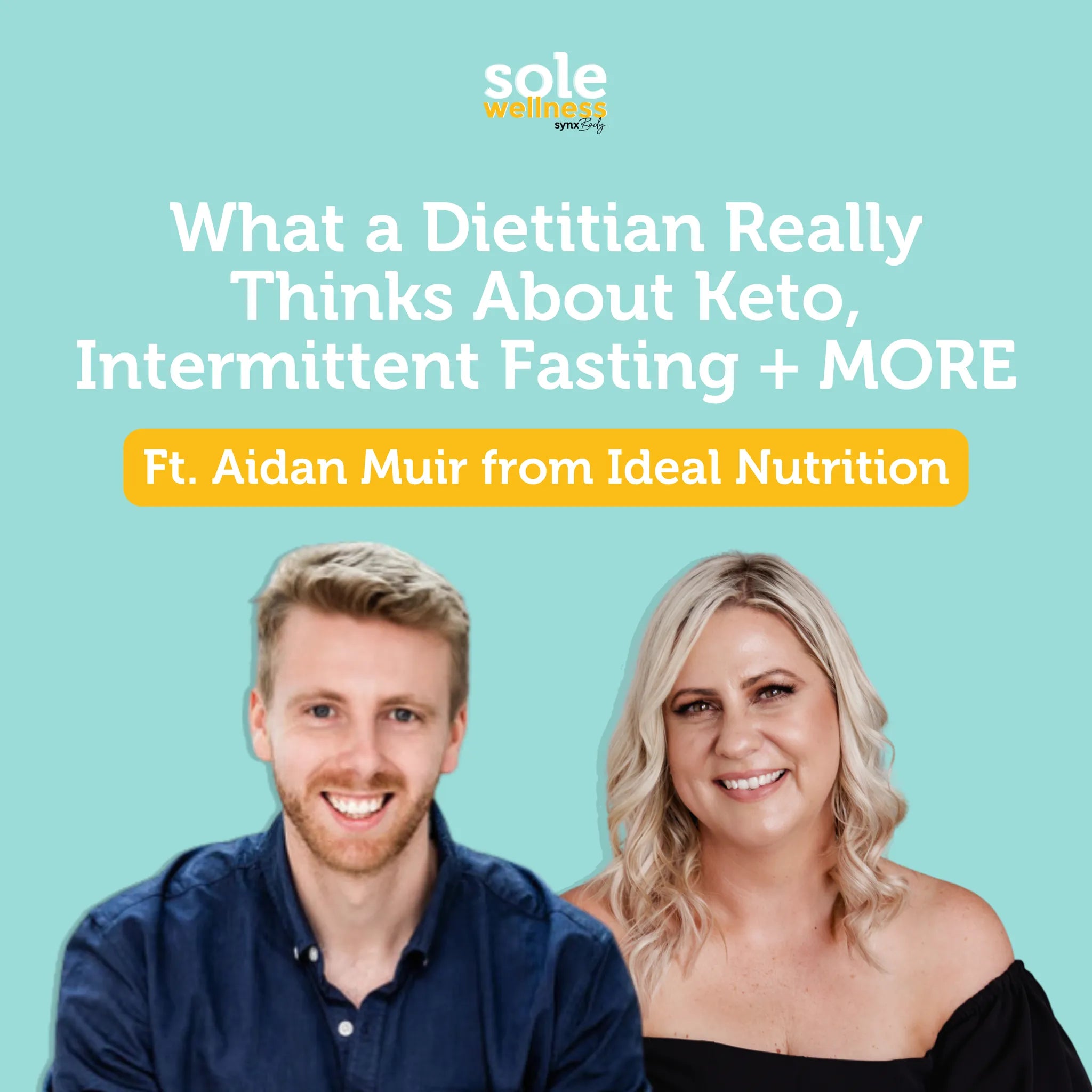 Sole Wellness Podcast EP 32: What a Dietitian Really Thinks About Keto, Intermittent Fasting + MORE ft Aidan Muir