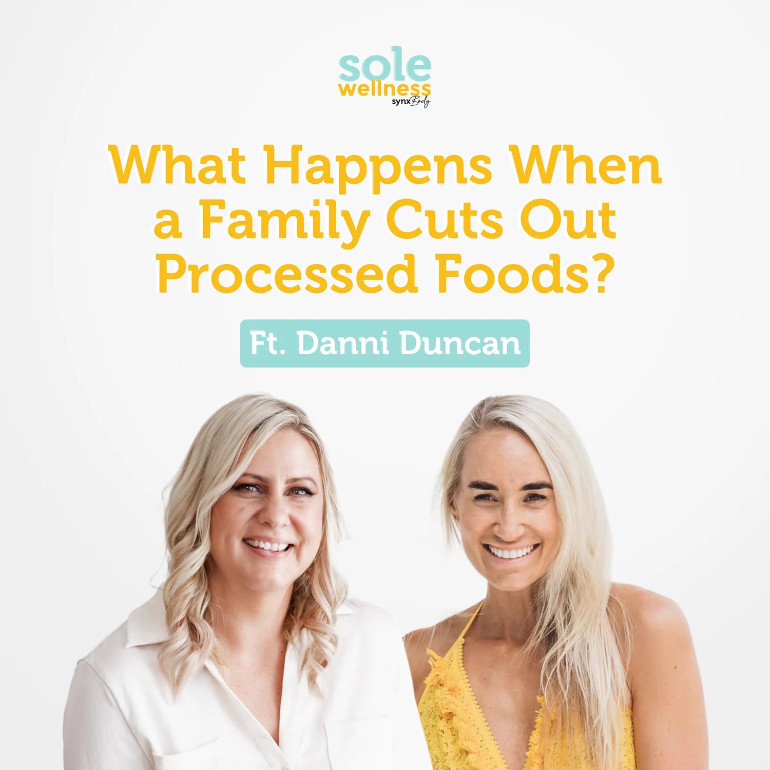 Sole Wellness Podcast EP 30 : What Happens When a Family Cuts Out Processed Foods? Ft Danni Duncan