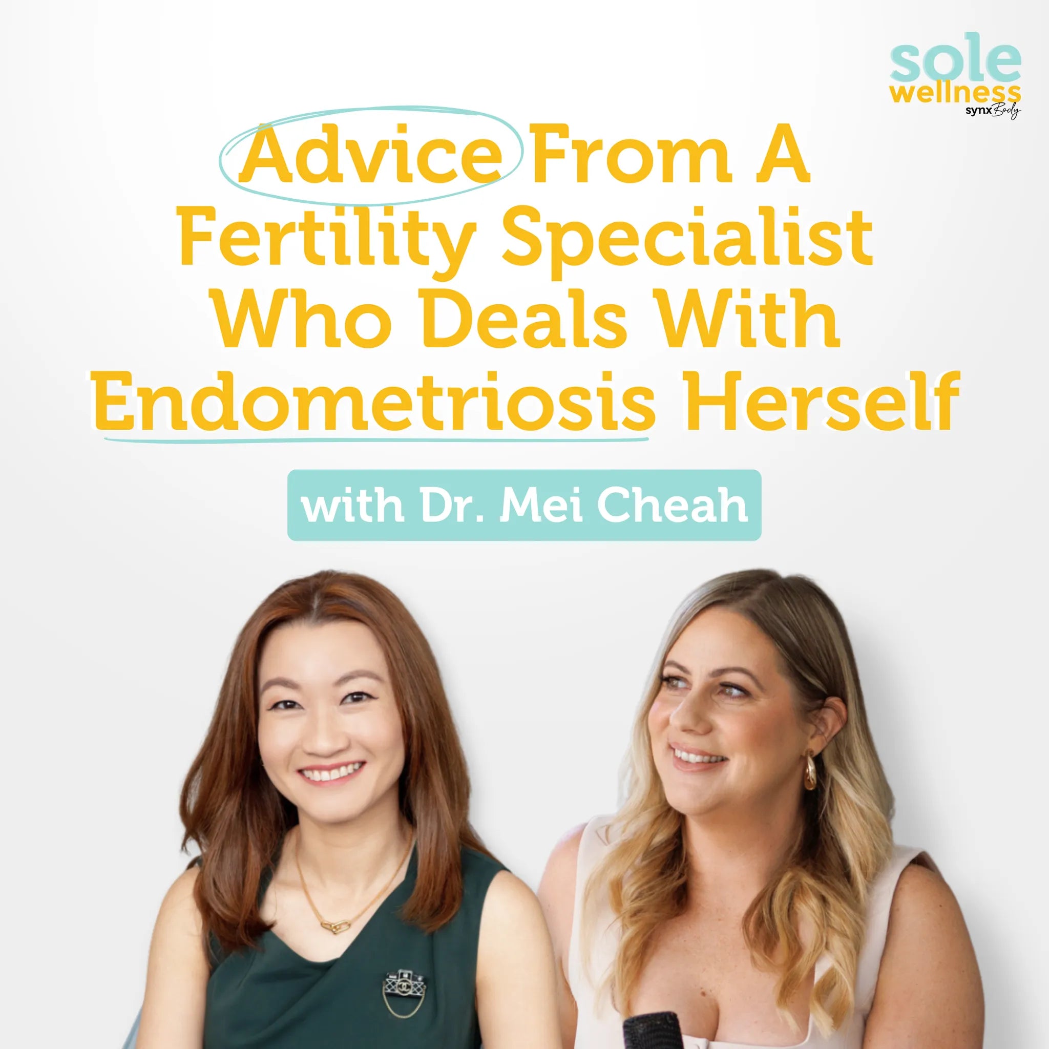Sole Wellness Podcast EP 53: Advice From A Fertility Specialist Who Deals With Endometriosis Herself