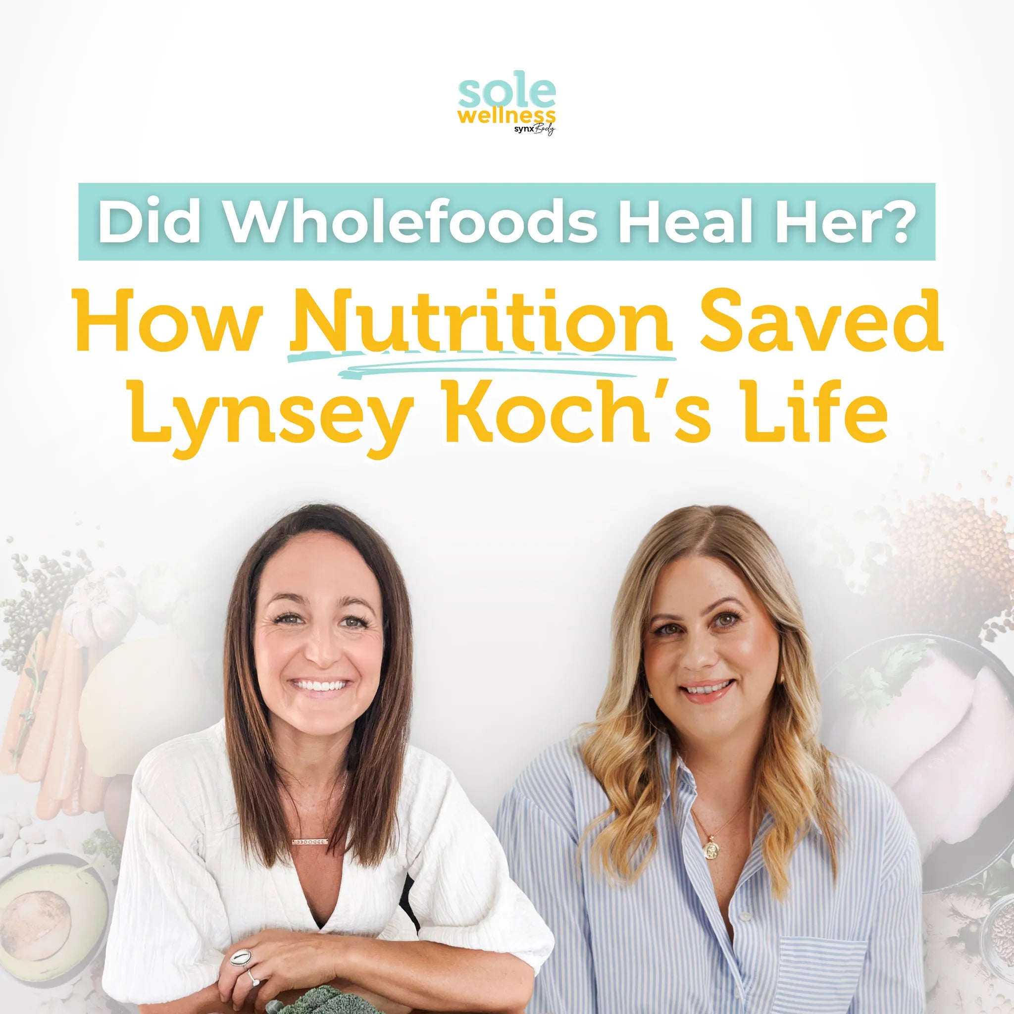 Did Wholefoods Heal Her? How Nutrition Saved Lynsey Koch’s Life : Sole Wellness Podcast EP 61