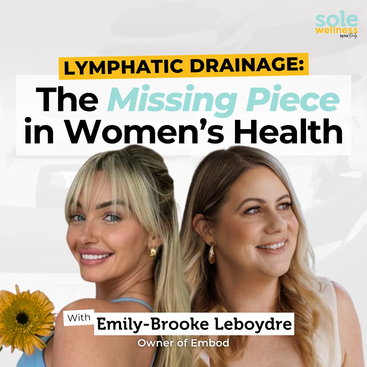 Lymphatic Drainage: The Missing Piece in Women’s Health with Emily Brooke LeBoydre : Sole Wellness Podcast EP 83