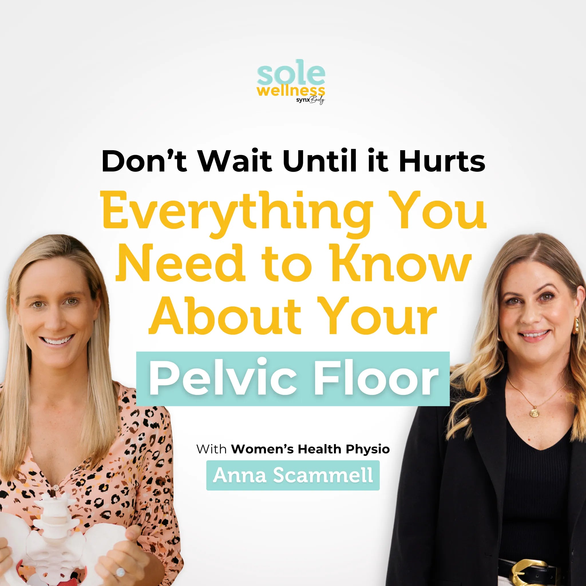 Don’t Wait Until it Hurts: Everything You Need to Know About Your Pelvic Floor with Women’s Health Physio Anna Scammell : Sole Wellness Podcast EP 60
