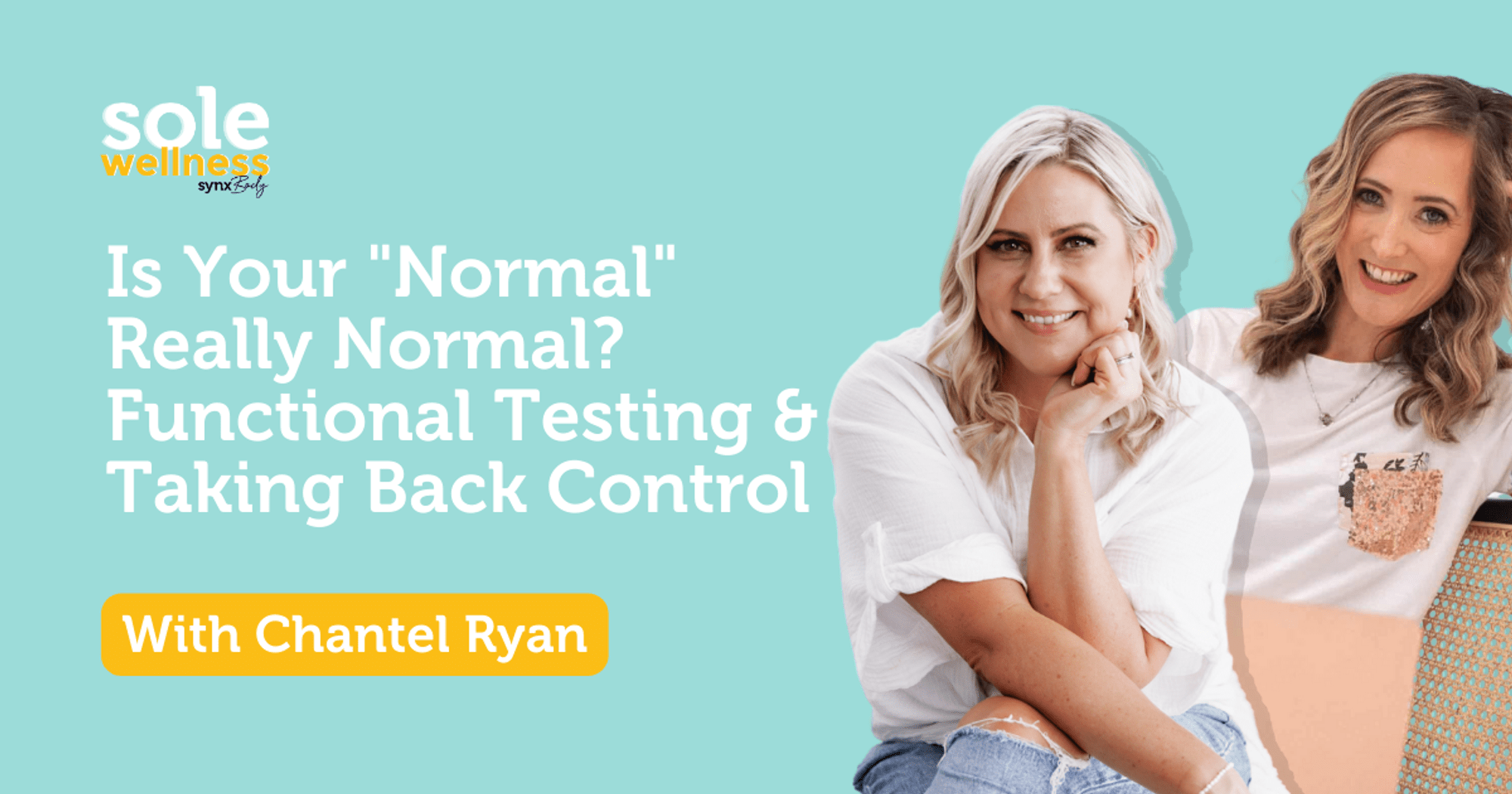 Is Your "Normal" Really Normal? Functional Testing & Taking Back Control with Chantel Ryan : Sole Wellness Podcast E6