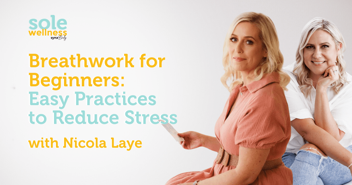 Breathwork for Beginners: Easy Practices to Reduce Stress with Nicola Laye : Sole Wellness Podcast E8
