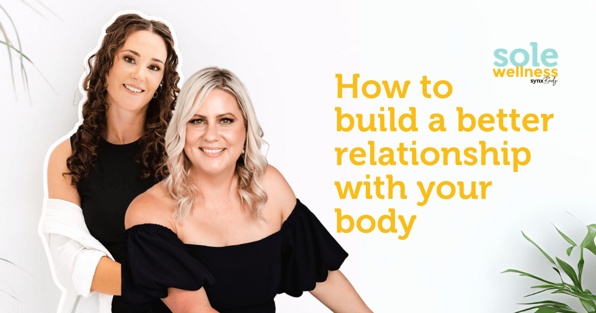 Sole Wellness Podcast EP14 : How to build a better relationship with your body