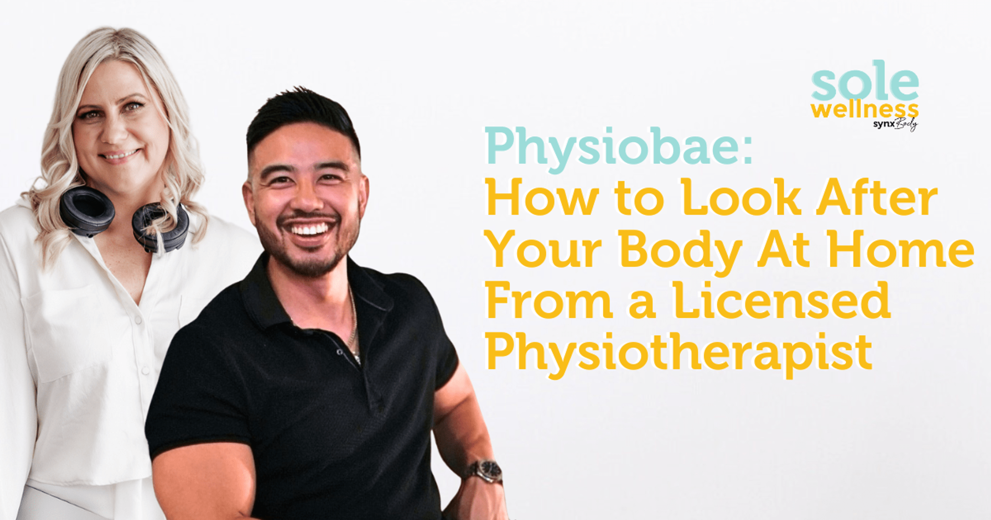 Sole Wellness Podcast EP15 : Physiobae: How to Look After Your Body At Home From a Licensed Physiotherapist