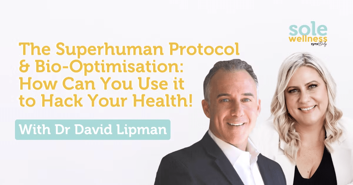 Sole Wellness Podcast EP 19 : The Superhuman Protocol & Bio-Optimisation: How Can You Use it to Hack Your Health! With Dr David Lipman