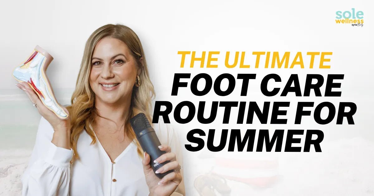 The Ultimate Foot Care Routine for Summer | Cracked Heels, Blisters + More : Sole Wellness Podcast EP 76